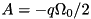 $ A = -q\Omega_0/2 $
